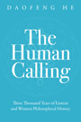 THE HUMAN CALLING: 3000 Years of Eastern and Western Philosophical History