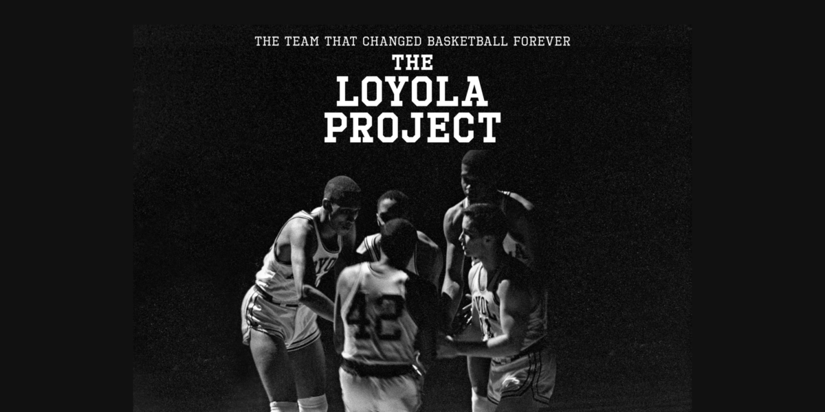 The Loyola Project: The game that changed basketball forever